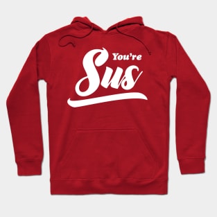 You're Sus Hoodie